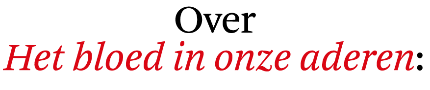 Over Het bloed in onze aderen: 