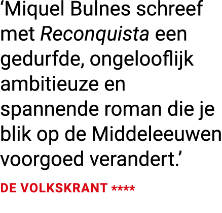 ‘Miquel Bulnes schreef met Reconquista een gedurfde, ongelooflijk ambitieuze en spannende roman die je blik op de Mid...