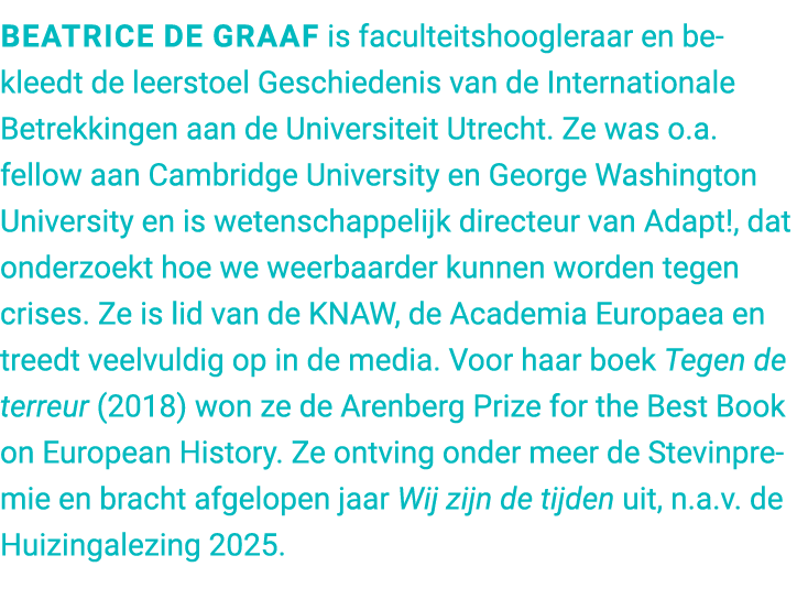 Beatrice de Graaf is faculteitshoogleraar en bekleedt de leerstoel Geschiedenis van de Internationale Betrekkingen aa...