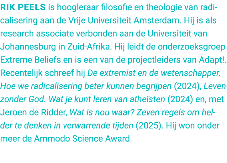 Rik Peels is hoogleraar filosofie en theologie van radicalisering aan de Vrije Universiteit Amsterdam. Hij is als res...