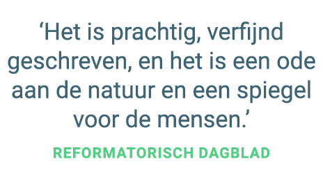 ‘Het is prachtig, verfijnd geschreven, en het is een ode aan de natuur en een spiegel voor de mensen.’ Reformatorisch...