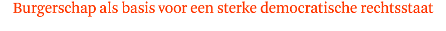Burgerschap als basis voor een sterke democratische rechtsstaat