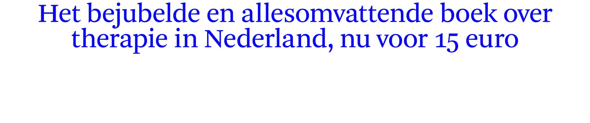 Het bejubelde en allesomvattende boek over therapie in Nederland, nu voor 15 euro