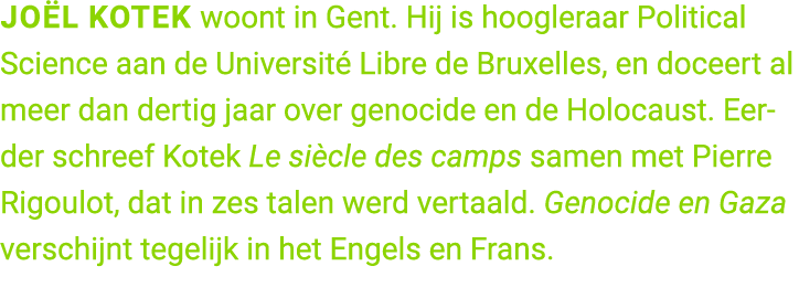 Jo l Kotek woont in Gent. Hij is hoogleraar Political Science aan de Universit Libre de Bruxelles, en doceert al mee...