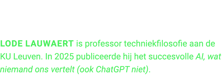 Lode Lauwaert is professor techniekfilosofie aan de KU Leuven. In 2025 publiceerde hij het succesvolle AI, wat nieman...
