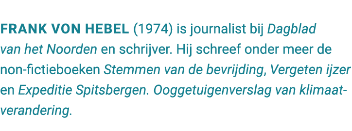 Frank von Hebel (1974) is journalist bij Dagblad van het Noorden en schrijver. Hij schreef onder meer de non fictiebo...