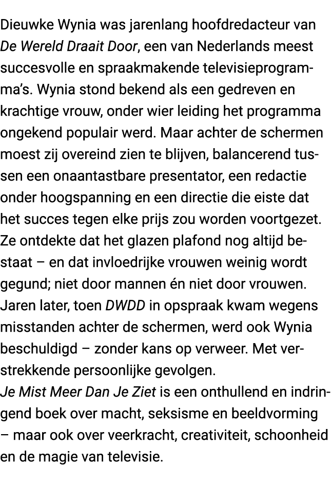 Dieuwke Wynia was jarenlang hoofdredacteur van De Wereld Draait Door, een van Nederlands meest succesvolle en spraakm...
