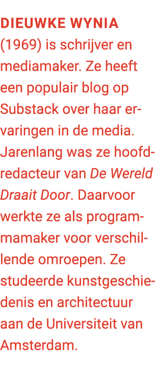 Dieuwke Wynia (1969) is schrijver en mediamaker. Ze heeft een populair blog op Substack over haar ervaringen in de me...